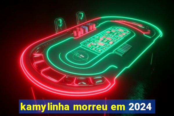 kamylinha morreu em 2024